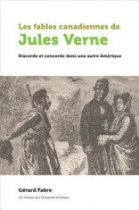 Les Fables Canadiennes de Jules Verne: Discorde Et Concorde Dans Une Autre Amerique foto