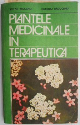 Plantele medicinale in terapeutica &amp;ndash; Stefan Mocanu, Dumitru Raducanu foto