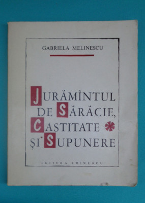 Gabriela Melinescu &amp;ndash; Juramantul de saracie, castitate si supunere ( prima editie foto