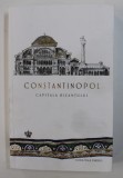 CONSTANTINOPOL , CAPITALA BIZANTULUI de JONATHAN HARRIS , 2020