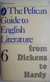 The Pelican Guide to English Literature 6. From Dickens to Hardy
