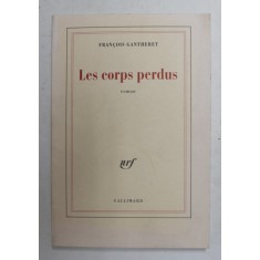 LES CORPS PERDUS - roman par FRANCOIS GANTHERET , 2004