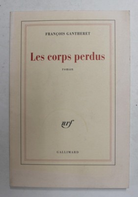 LES CORPS PERDUS - roman par FRANCOIS GANTHERET , 2004 foto