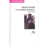 A szexualit&aacute;s t&ouml;rt&eacute;nete I. - A tud&aacute;s akar&aacute;sa - Michel Foucault