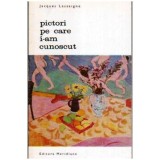 Jacques Lassaigne - Pictori pe care i-am cunoscut - 106230
