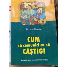 Cum sa comunici ca sa castigi - Richard Denny