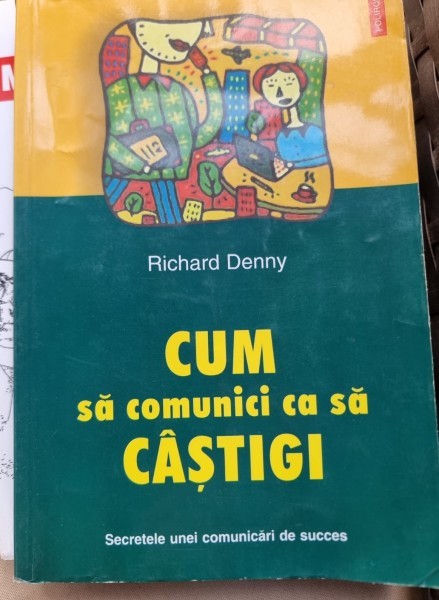 Cum sa comunici ca sa castigi - Richard Denny