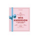 Wes Anderson: The Iconic Filmmaker and His Work