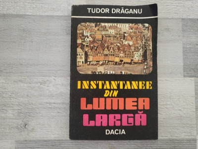 Instantanee din lumea larga de Tudor Draganu foto