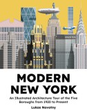 Modern New York: The Illustrated Story of Architecture in the Five Boroughs from 1920 to Present