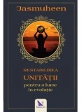 Cumpara ieftin Restabilirea unitatii pentru o lume in evolutie/Jasmuheen