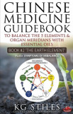 Chinese Medicine Guidebook Essential Oils to Balance the Earth Element &amp; Organ Meridians