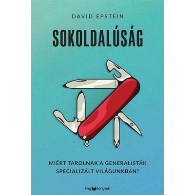 Sokoldal&amp;uacute;s&amp;aacute;g - Mi&amp;eacute;rt tarolnak a generalist&amp;aacute;k specializ&amp;aacute;lt vil&amp;aacute;gunkban? - David Epstein foto