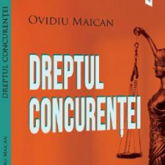 Dreptul concurentei - Ovidiu Maican