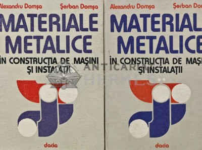 Materiale metalice in constructia de masini si instalatii (2 volume) - 1981 - Alexandru Domsa (R177) foto