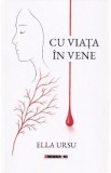 Cu viata in vene - Ella Ursu