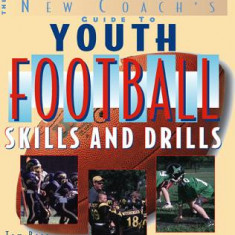 The New Coach's Guide to Youth Football: Skills and Drills