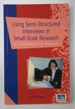 USING SEMI - STRUCTURED INTERVIEWS IN SMALL - SCALE RESEARCH , A TEACHER 'S GUIDE by ERIC DREVER , 1995