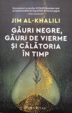 Gauri Negre, Gauri De Vierme Si Calatoria In Timp - Jim Al-khalili ,561071