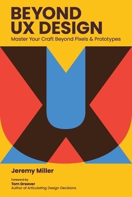 Beyond UX Design: Master Your Craft Beyond Pixels and Prototypes foto