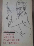 George Mihail Zamfirescu si Teatrul - Silvia Cucu, Editura Meridiane 1966, Teatru Rom&acirc;nesc, Carte Beletristica, Limba Romana