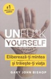 Unfu*k Yourself. Elibereaza-ti mintea si traieste-ti viata - Gary John Bishop