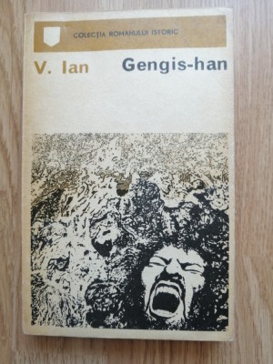 Gengis-Han - Roman istoric. - V. Ian - Editura: Univers, 1973 foto