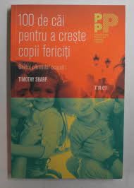 100 de cai pentru a creste copii fericiti - Timothy Sharp foto