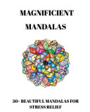 50+ Magnificient Mandalas: Relaxing Mandalas for Stress Relief