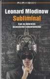 Leonard Mlodinow - Subliminal. Cum ne determina inconstientul comportamentul
