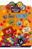 Balonase vesele. Si noi vrem! Sa pornim intr-o aventura!
