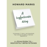 A legfontosabb dolog - A j&oacute;zan &eacute;szen t&uacute;l - Megfontolt befektetőknek - Howard Marks