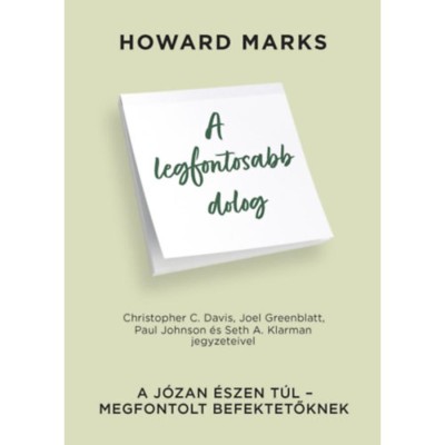 A legfontosabb dolog - A j&amp;oacute;zan &amp;eacute;szen t&amp;uacute;l - Megfontolt befektetőknek - Howard Marks foto