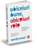 Obiceiuri bune, obiceiuri rele - Wendy Wood, Carte dezvoltare personala