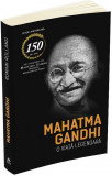 Mahatma Gandhi - O viata legendara Biografia