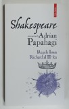 SHAKESPEARE INTERPRETAT de ADRIAN PAPAHAGI - REGELE IOAN / RICHARD AL II - LEA , 2024