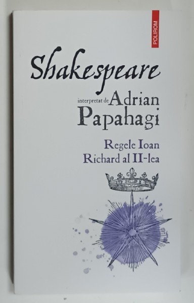 SHAKESPEARE INTERPRETAT de ADRIAN PAPAHAGI - REGELE IOAN / RICHARD AL II - LEA , 2024
