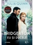 Eu si ducele. Seria Bridgerton. Volumul 1/Julia Quinn