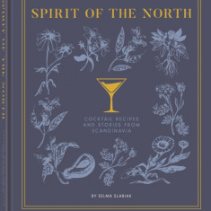 Spirit of the North: Cocktail Recipes and Stories from Scandinavia