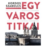 Egy v&aacute;ros titkai - Budapesti legend&aacute;k - Legend&aacute;s budapestiek - Kordos Szabolcs