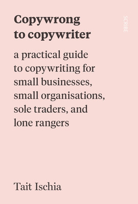 Copywrong to Copywriter: A Practical Guide to Copywriting for Small Businesses, Small Organizations, Sole Traders, and Lone Rangers foto