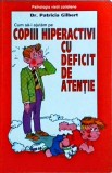 Patricia Gilbert - Cum sa-i ajutam pe copiii hiperactivi cu deficit de atentie
