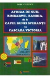 Africa de sud, Zimbabwe, Zambia, de la Capul Bunei Sperante la Cascada Victoria - Doru Ciucescu