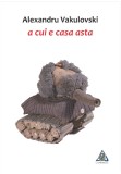 A cui e casa asta - Paperback brosat - Mihail Vakulovski - Charmides poezie T9