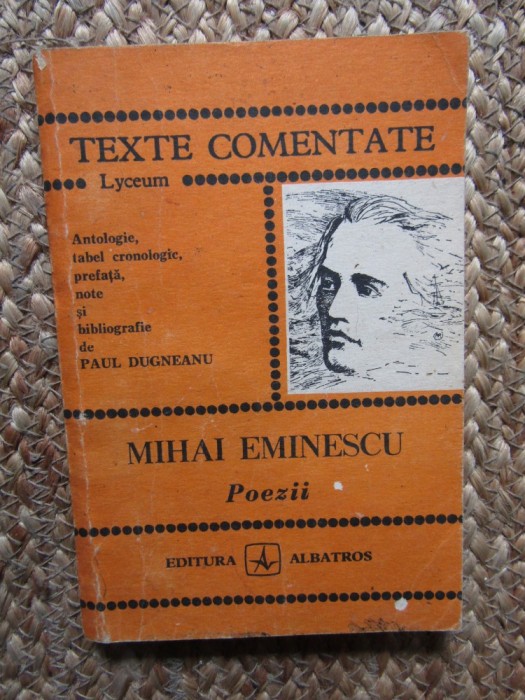 Mihai Eminescu: Poezii - Texte Comentate Paul Dugneanu. Antologie Poezie Rom&acirc;nă