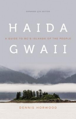 Haida Gwaii: A Guide to BC&amp;#039;s Islands of the People, Expanded Fifth Edition foto