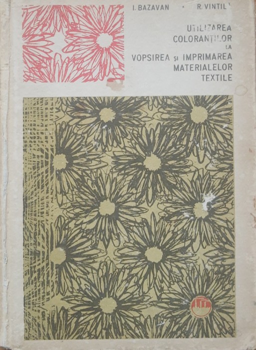 UTILIZAREA COLORANTILOR LA VOPSIREA SI IMPRIMAREA MATERIALELOR TEXTILE - I. BAZAVAN