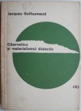 Cibernetica si Materialismul Dialectic - Jacques Guillaumaud, Carte Filosofie