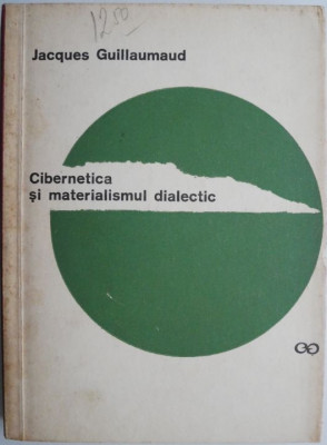 Cibernetica si materialismul dialectic &amp;ndash; Jacques Guillaumaud foto