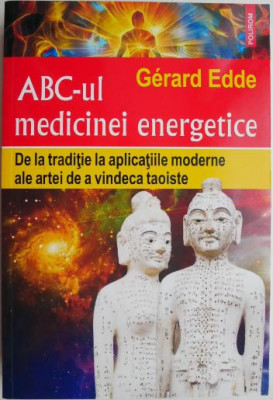 ABC-ul medicinei energetice. De la traditie la aplicatiile moderne ale artei de a vindeca taoiste &amp;ndash; Gerard Edde foto